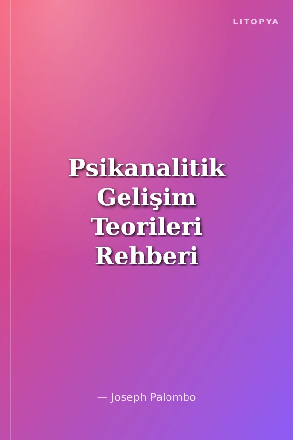 Psikanalitik Gelişim Teorileri Rehberi