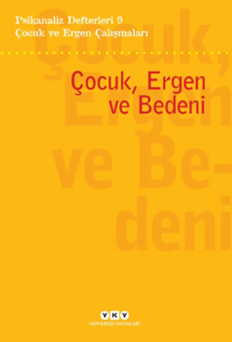 Psikanaliz Defterleri 9 &ndash; Çocuk ve Ergen Çalışmaları / Çocuk, Ergen Ve Bedeni