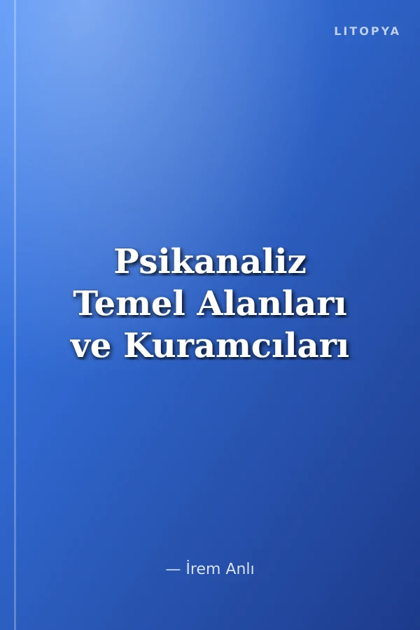 Psikanaliz Temel Alanları ve Kuramcıları
