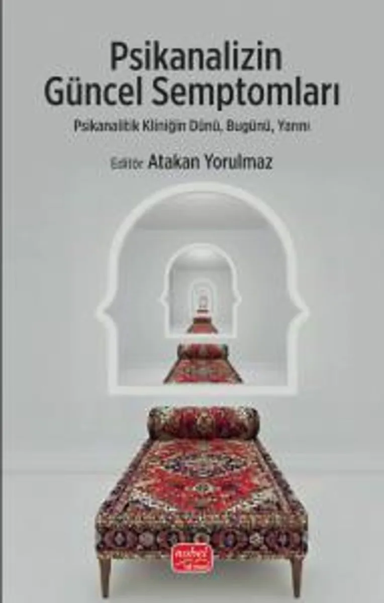 Psikanalizin Güncel Semptomları Psikanalitik Kliniğin Dünü, Bugünü, Yarını
