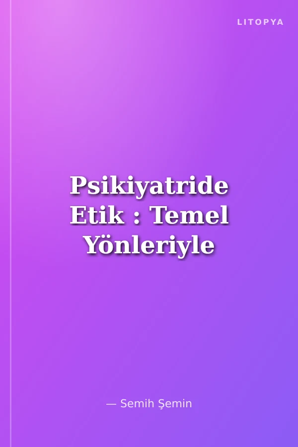 Psikiyatride Etik : Temel Yönleriyle