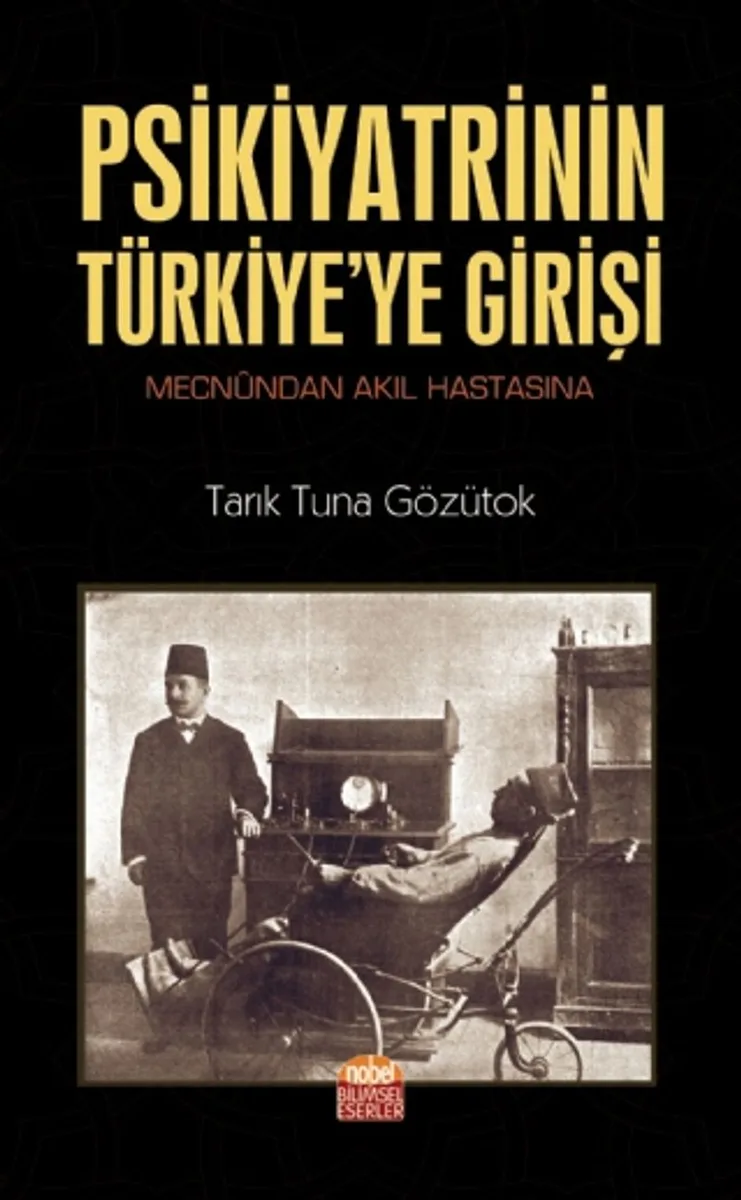Psikiyatrinin Türkiye'ye Girişi Mecn&ucirc;ndan Akıl Hastasına
