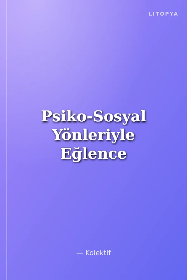 Psiko-Sosyal Yönleriyle Eğlence