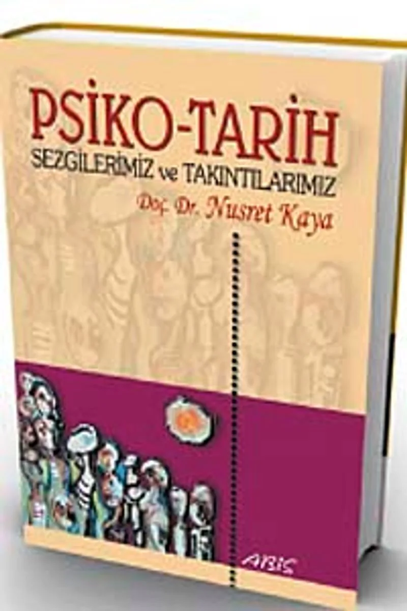 Psiko-Tarih Sezgilerimiz ve Takıntılarımız