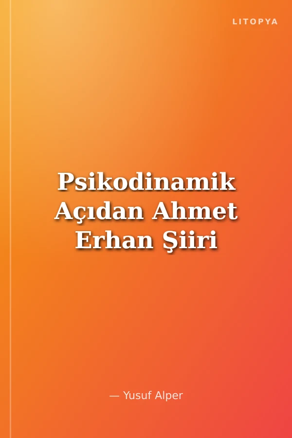 Psikodinamik Açıdan Ahmet Erhan Şiiri
