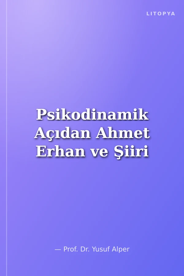 Psikodinamik Açıdan Ahmet Erhan ve Şiiri