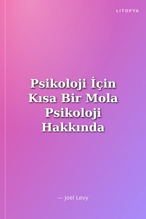 Psikoloji İçin Kısa Bir Mola Psikoloji Hakkında Bilmeniz Gerekenler