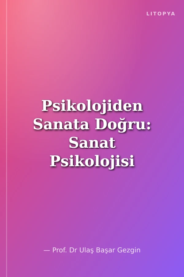 Psikolojiden Sanata Doğru: Sanat Psikolojisi ve Ötesi