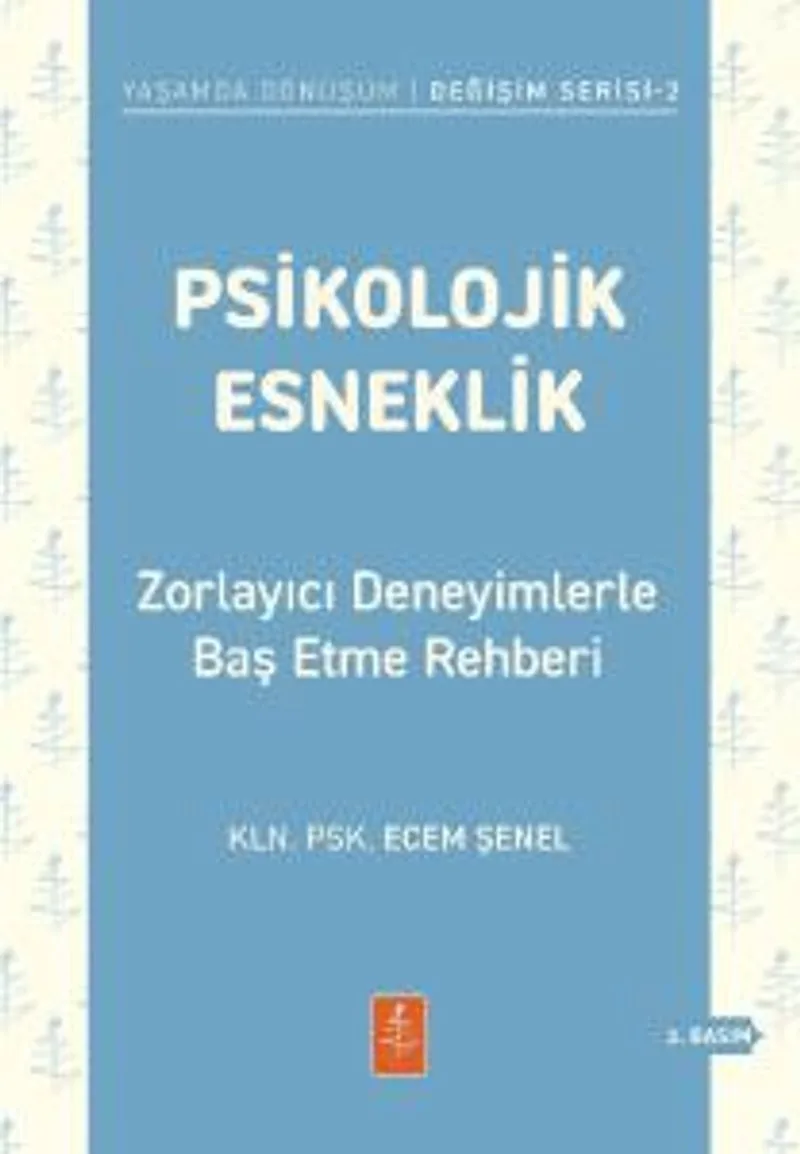 Psikolojik Esneklik Zorlayıcı Deneyimlerle Baş Etme Rehberi