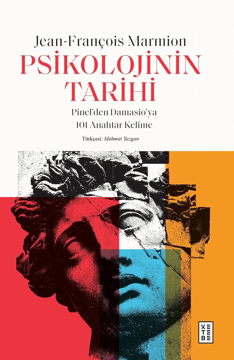 Psikolojinin Tarihi Pinel'den Damasio'ya 101 Anahtar Kelime