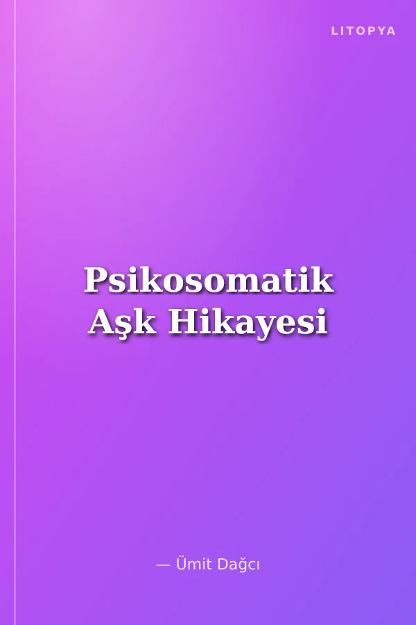 Psikosomatik Aşk Hikayesi