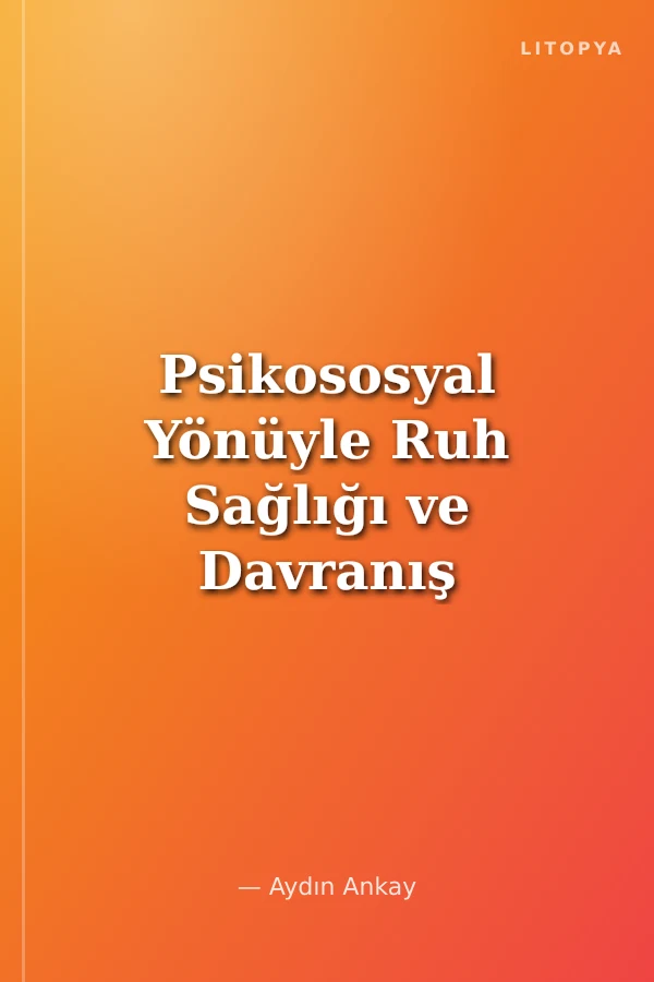 Psikososyal Yönüyle Ruh Sağlığı ve Davranış Bozuklukları