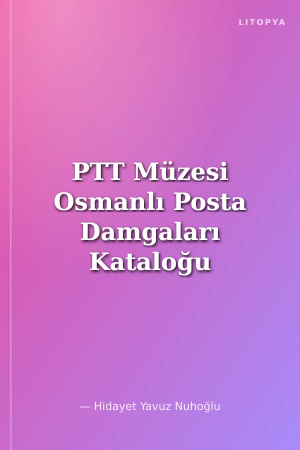 PTT Müzesi Osmanlı Posta Damgaları Kataloğu
