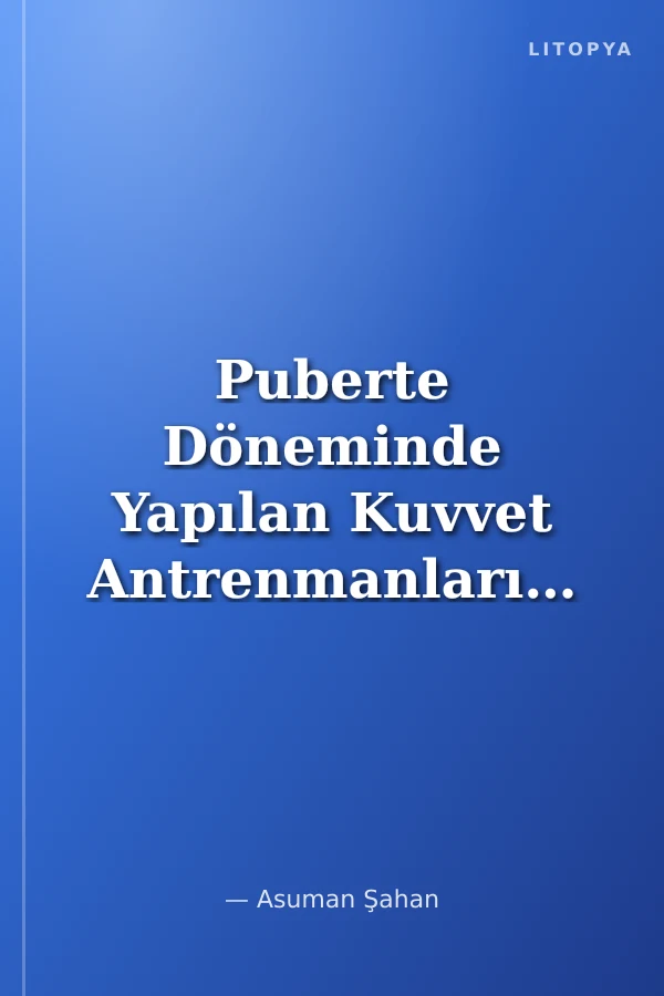 Puberte Döneminde Yapılan Kuvvet Antrenmanlarının Koordinasyon Gelişimi Üzerine Etkisi