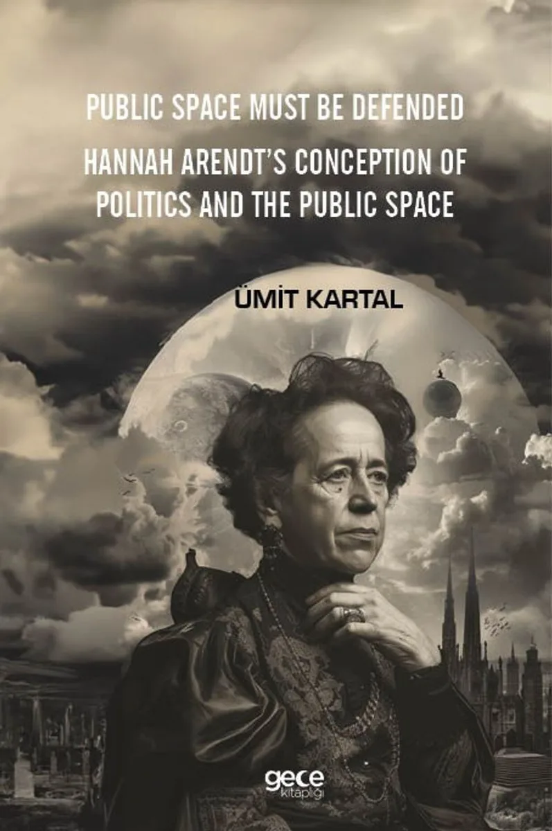 Public Space Must Be Defended Hannah Arendt's Conception Of Politics And The Public Space