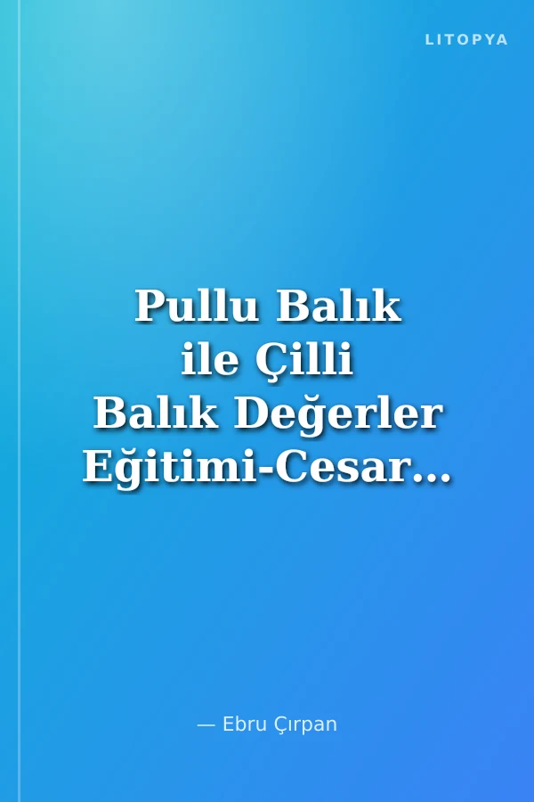 Pullu Balık ile Çilli Balık Değerler Eğitimi-Cesaret