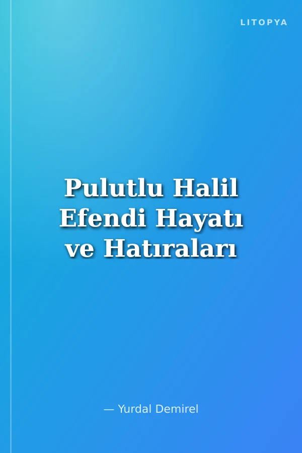 Pulutlu Halil Efendi Hayatı ve Hatıraları