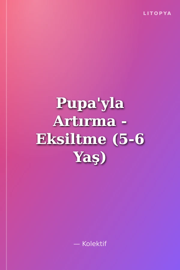 Pupa'yla Artırma - Eksiltme (5-6 Yaş)