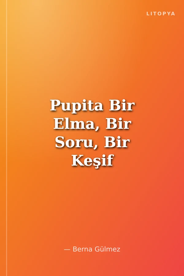 Pupita Bir Elma, Bir Soru, Bir Keşif