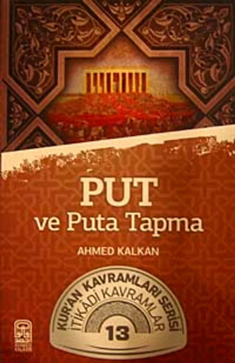 Put ve Puta Tapma Kur'an Kavramları Serisi İtikadi Kavramlar 13