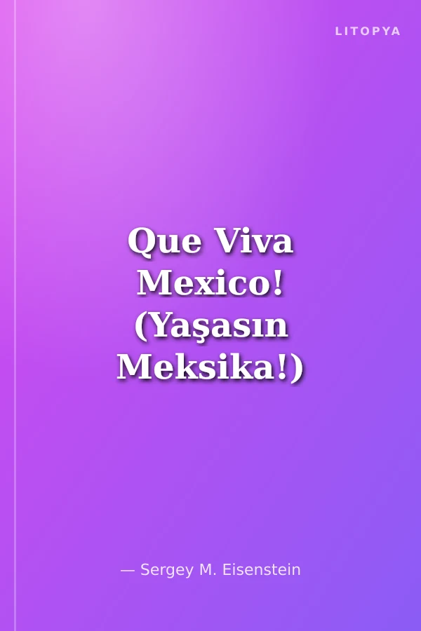 Que Viva Mexico! (Yaşasın Meksika!)