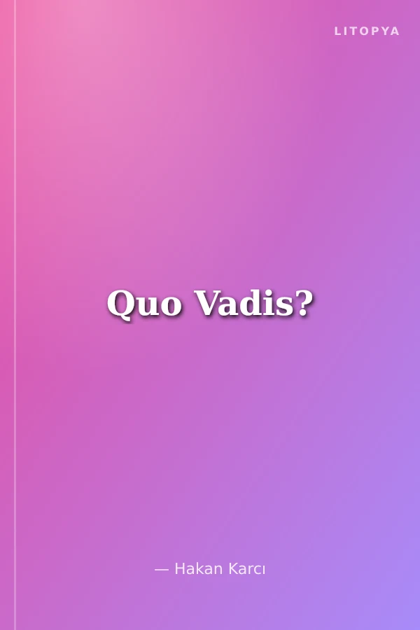 Quo Vadis?