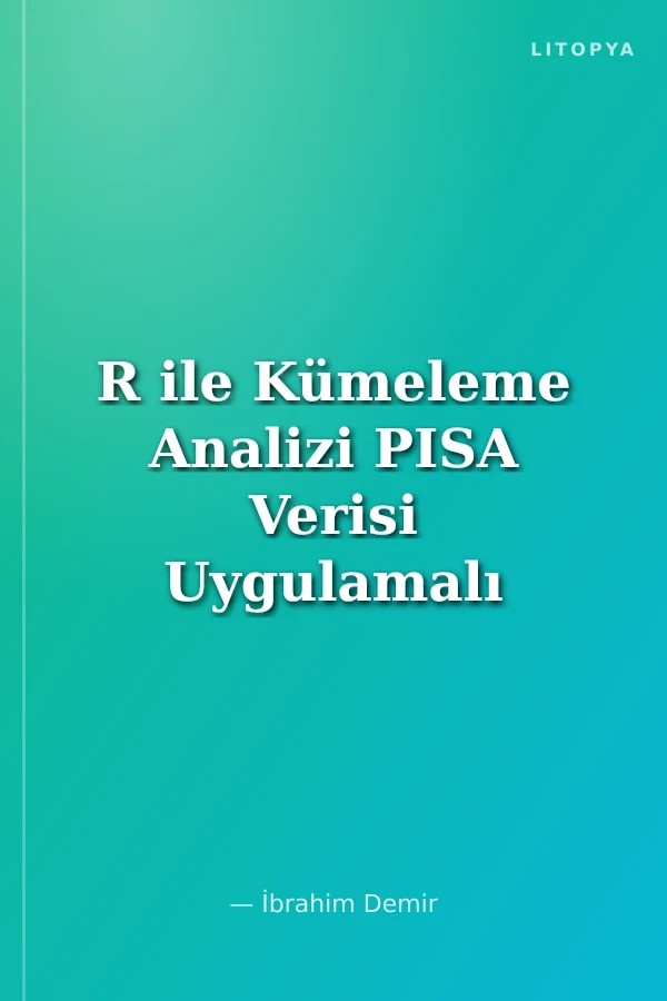 R ile Kümeleme Analizi PISA Verisi Uygulamalı