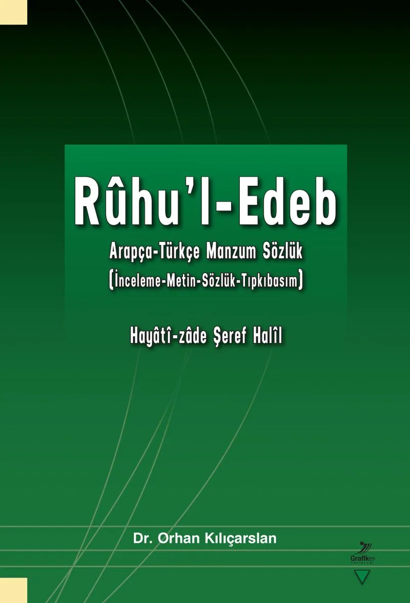 R&ucirc;hu'l-Edeb Arapça-Türkçe Manzum Sözlük (İnceleme-Metin-Sözlük-Tıpkıbasım)