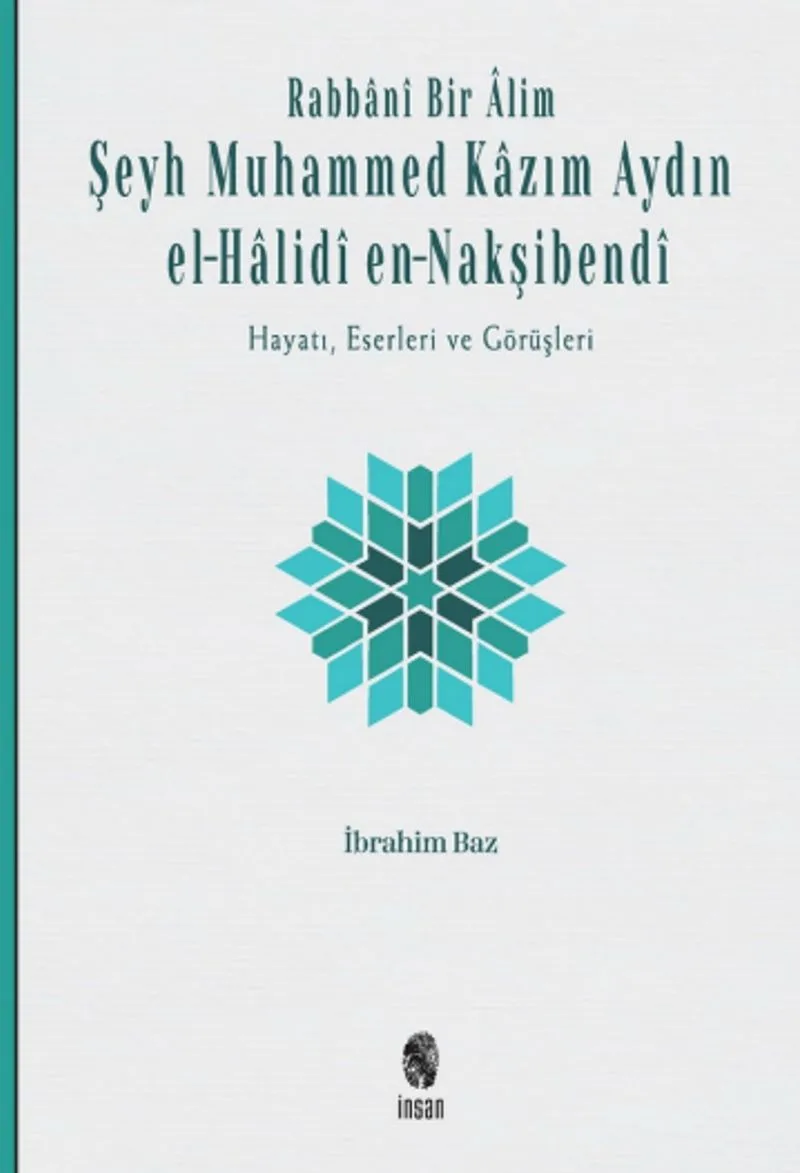 Rabban&icirc; Bir &Acirc;lim: Şeyh Muhammed Kazım Aydın el-Halid&icirc; en-Nakşibend&icirc;