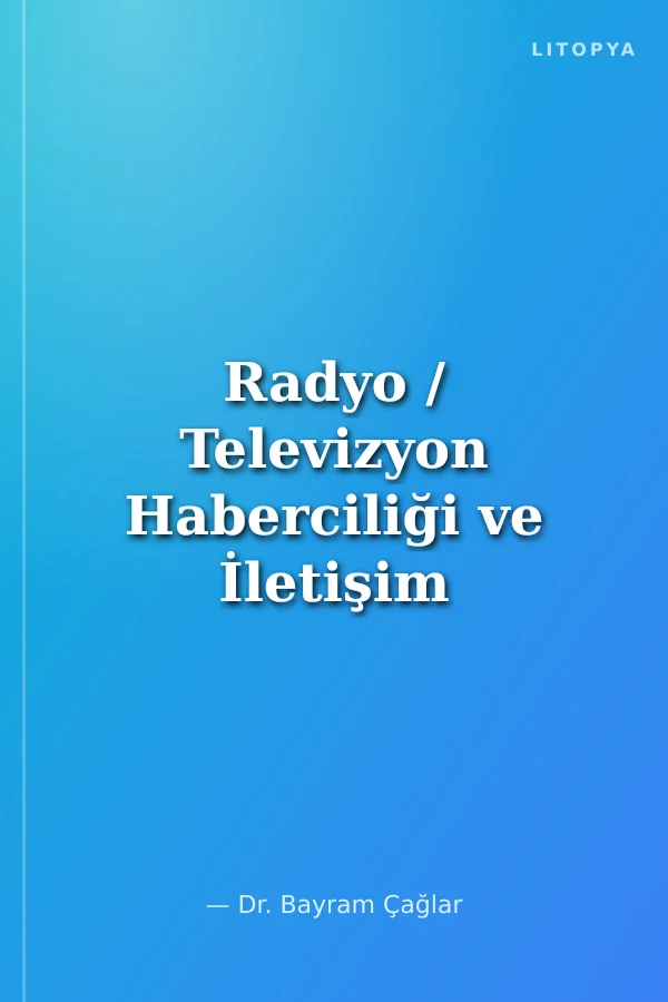 Radyo / Televizyon Haberciliği ve İletişim Özgürlüğü
