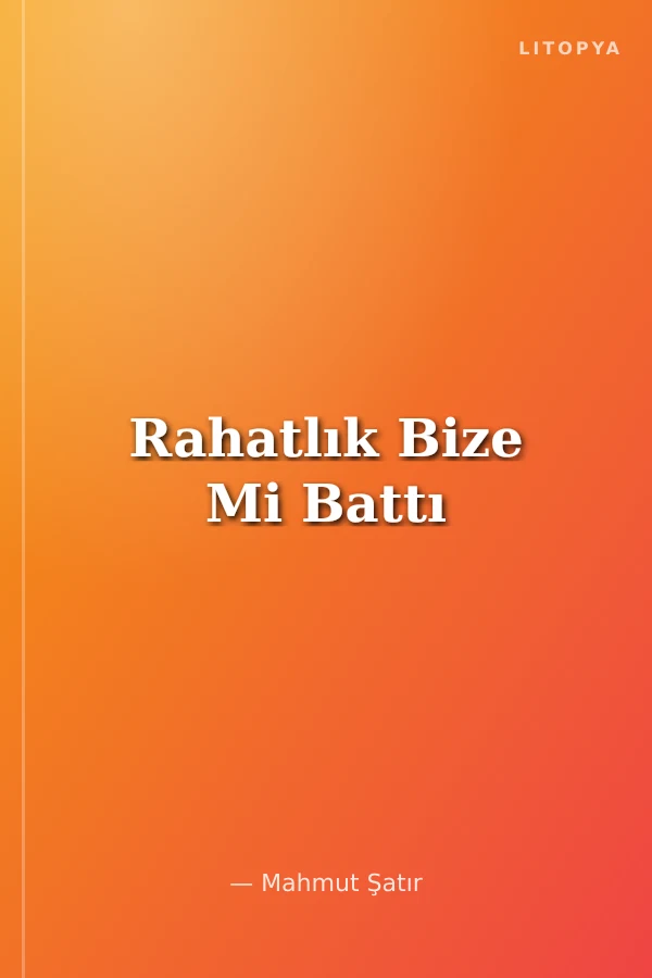Rahatlık Bize Mi Battı