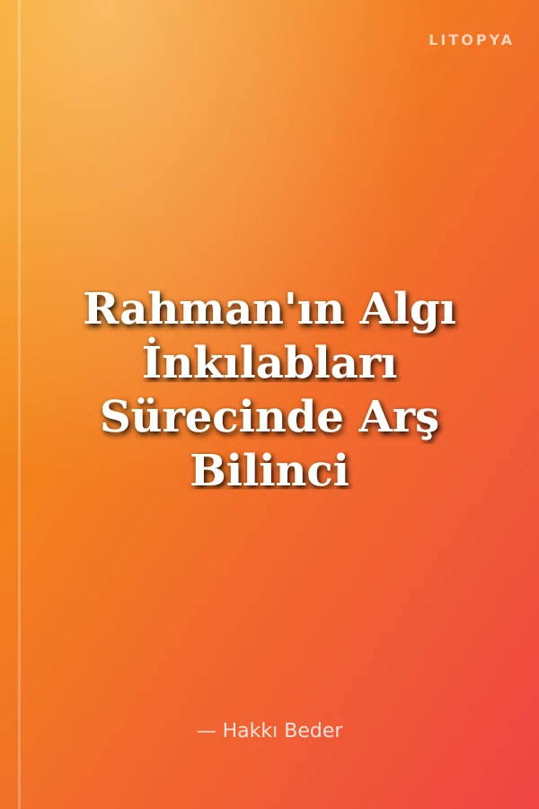 Rahman'ın Algı İnkılabları Sürecinde Arş Bilinci İle Okumak Doğam-Samed-Allah