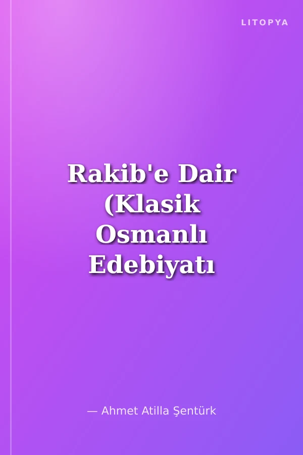 Rakib'e Dair (Klasik Osmanlı Edebiyatı Tiplerinden)