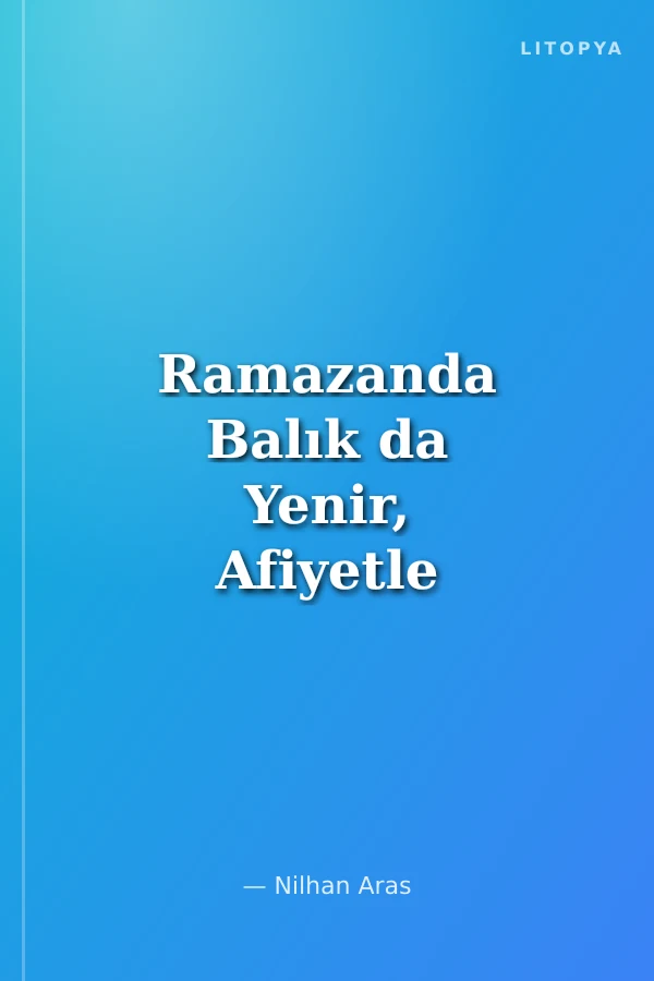 Ramazanda Balık da Yenir, Afiyetle