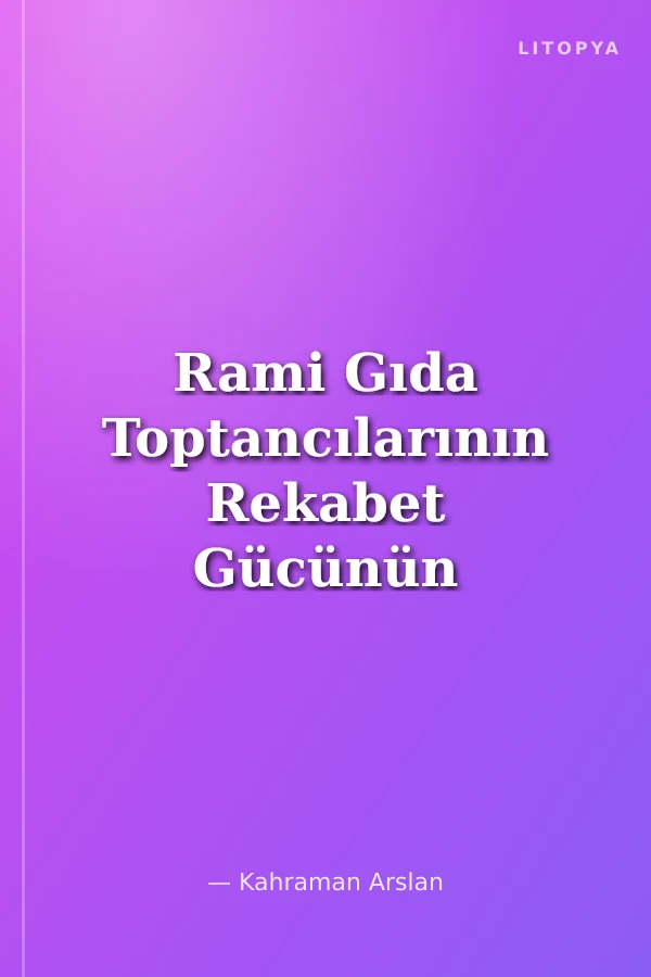 Rami Gıda Toptancılarının Rekabet Gücünün Geliştirilmesi