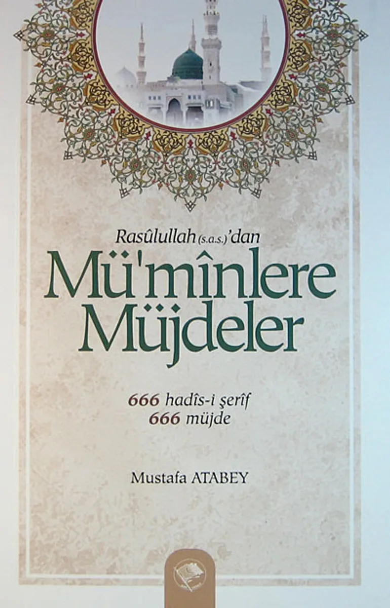 Rasulullah (s.a.s.)'dan Mü'minlere Müjdeler 666 Hadis-i Şerif - 666 Müjde