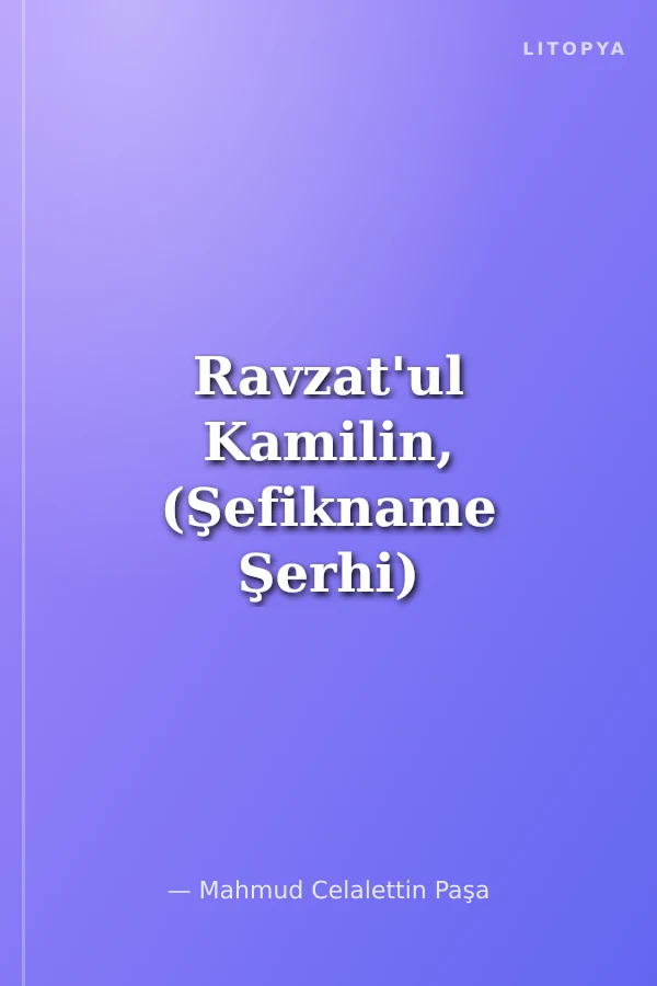 Ravzat'ul Kamilin, (Şefikname Şerhi)