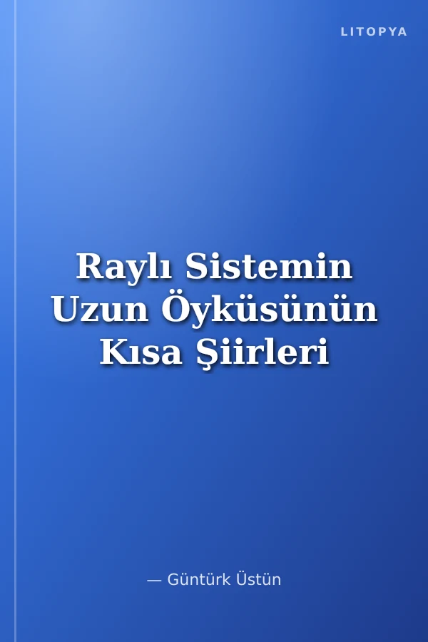 Raylı Sistemin Uzun Öyküsünün Kısa Şiirleri