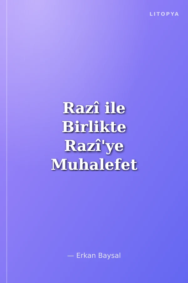 Razî ile Birlikte Razî'ye Muhalefet -Siraceddîn Urmevî'nin Ulûhiyyet Anlayışı ve Fahreddîn Razî Eleştirisi