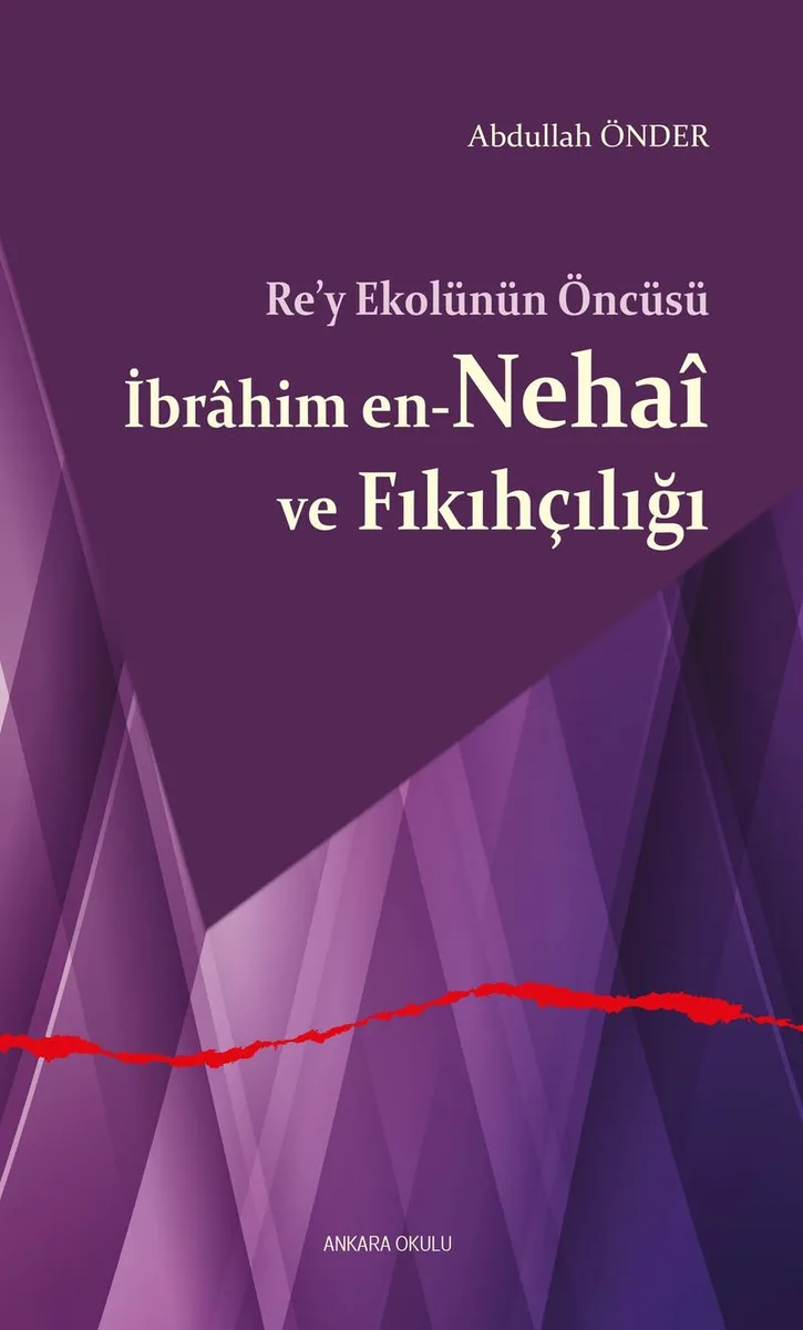 Re'y Ekolünün Öncüsü İbrahim en-Neha&icirc; ve Fıkıhçılığı