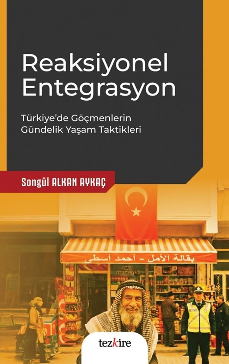 Reaksiyonel Entegrasyon Türkiye'de Göçmenlerin Gündelik Yaşam Taktikleri