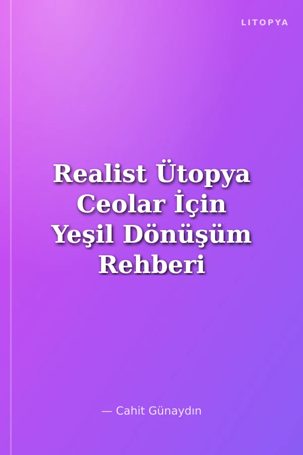 Realist Ütopya Ceolar İçin Yeşil Dönüşüm Rehberi