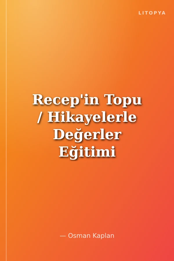 Recep'in Topu / Hikayelerle Değerler Eğitimi 4