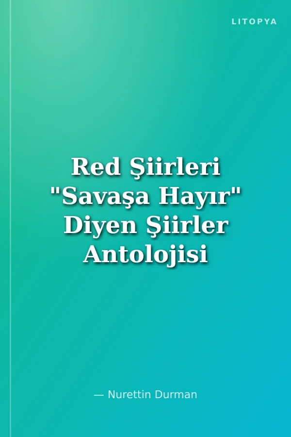 Red Şiirleri "Savaşa Hayır" Diyen Şiirler Antolojisi