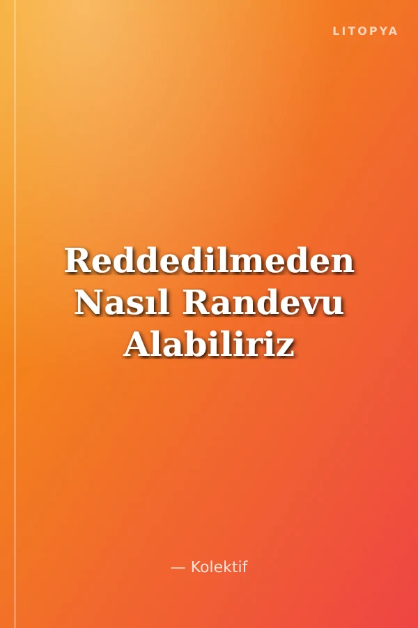 Reddedilmeden Nasıl Randevu Alabiliriz