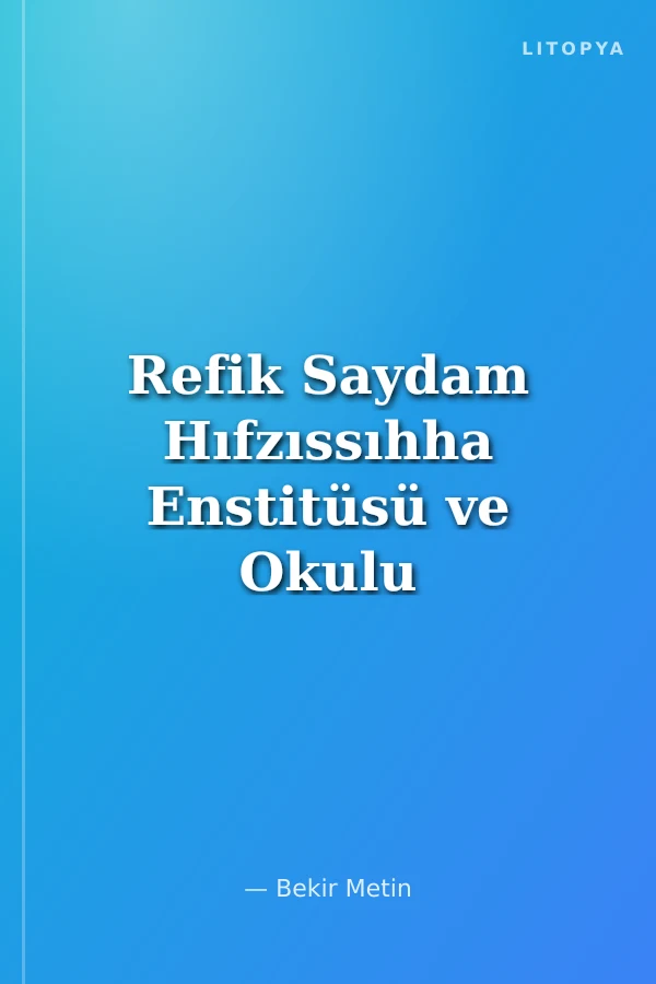 Refik Saydam Hıfzıssıhha Enstitüsü ve Okulu Dünü Bugünü ve Geleceği