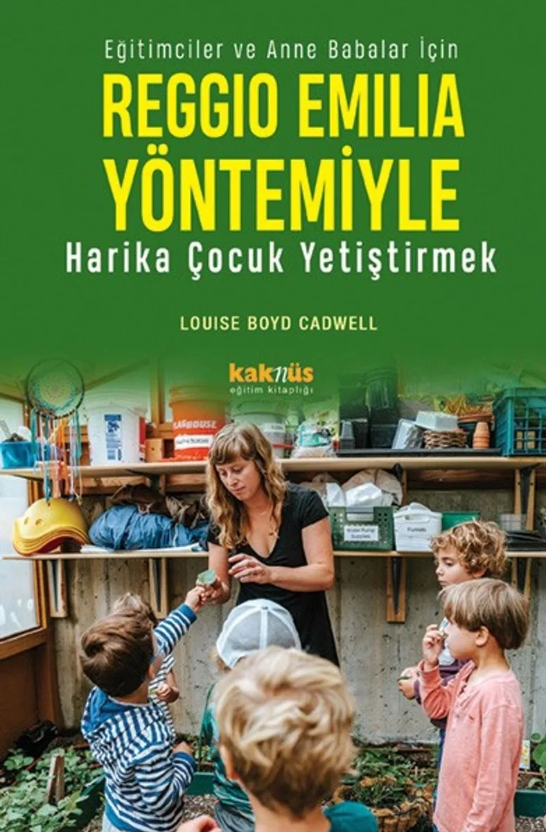 Reggio Emilia Yöntemiyle Harika Çocuk Yetiştirmek Eğitimciler ve Anne Babalar İçin