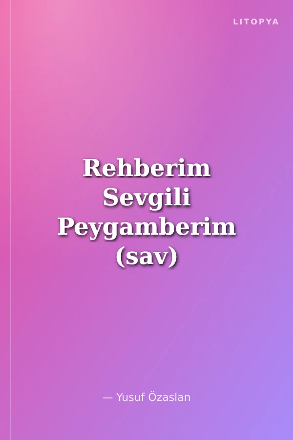 Rehberim Sevgili Peygamberim (sav)
