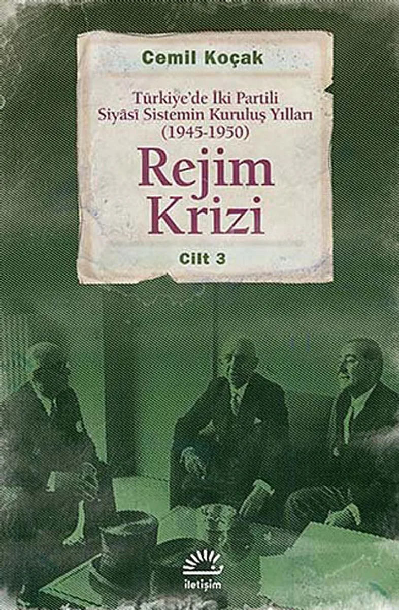 Rejim Krizi Cilt:3 Türkiye'de İki Partili Siyasi Sistemin Kuruluş Yılları (1945-1950)