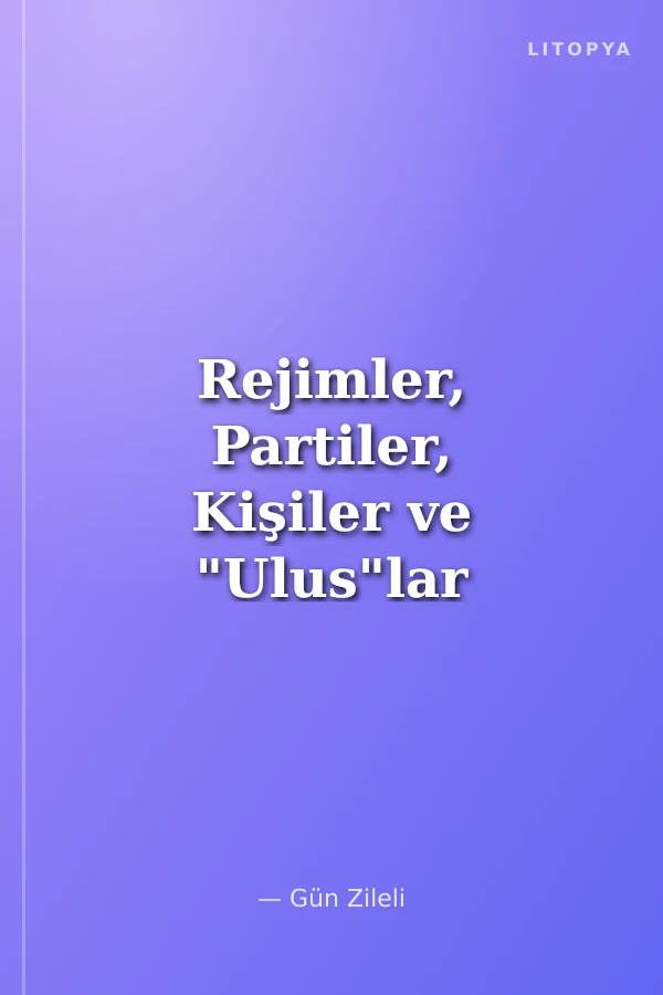 Rejimler, Partiler, Kişiler ve "Ulus"lar